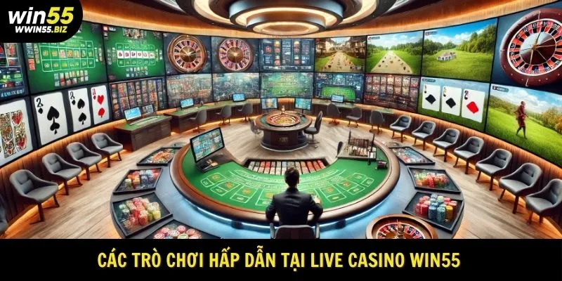 Các trò chơi hấp dẫn tại Live Casino win55