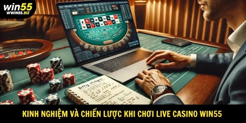 Kinh nghiệm và chiến lược khi chơi Live Casino win55