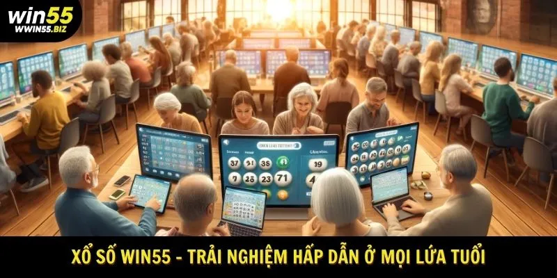 Xổ số win55 - trải nghiệm hấp dẫn ở mọi lứa tuổi